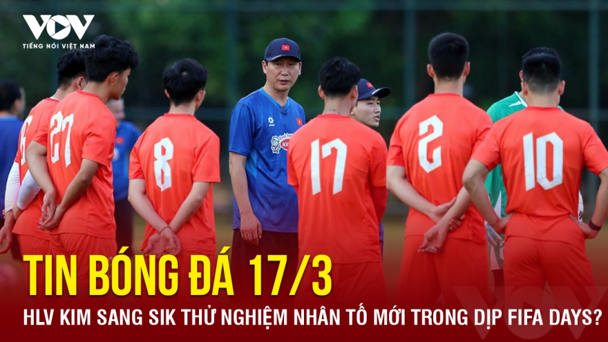 Tin bóng đá 17-3: HLV Kim Sang Sik thử nghiệm nhân tố mới trong dịp FIFA Days?